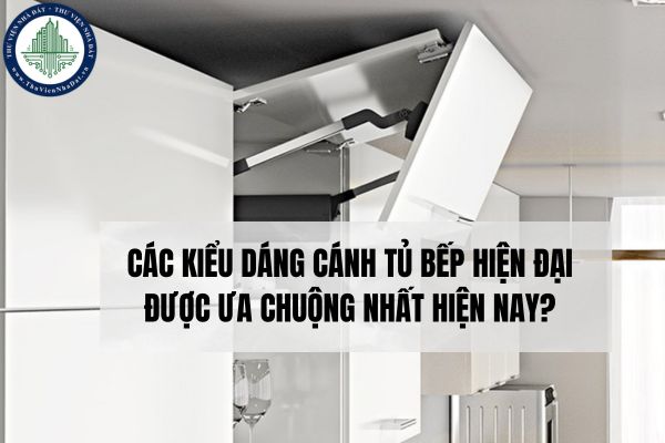 Các kiểu dáng cánh tủ bếp hiện đại được ưa chuộng nhất hiện nay?