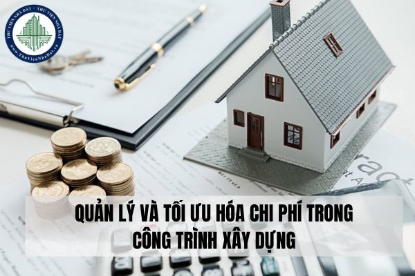 Quản lý chi phí và tối ưu hóa chi phí trong xây dựng bất động sản