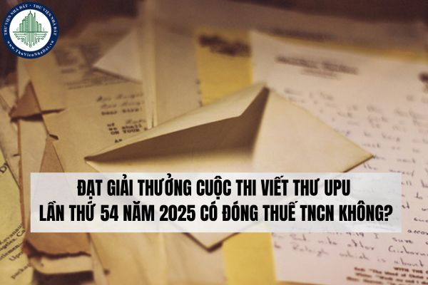 Đạt giải cuộc thi viết thư UPU lần thứ 54 năm 2025 có đóng thuế TNCN không?