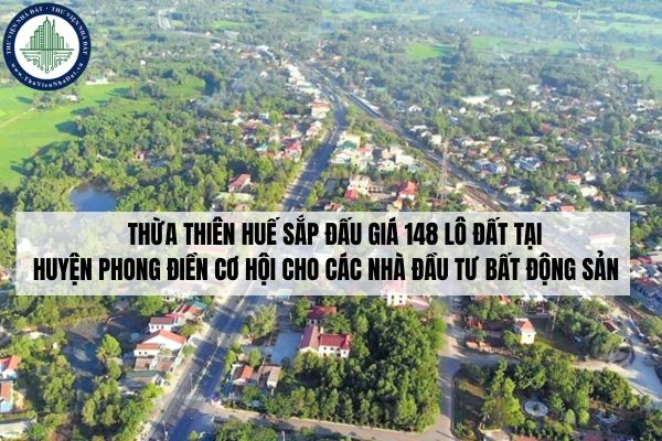 Thừa Thiên Huế sắp đấu giá 148 lô đất tại huyện Phong Điền cơ hội cho các nhà đầu tư bất động sản