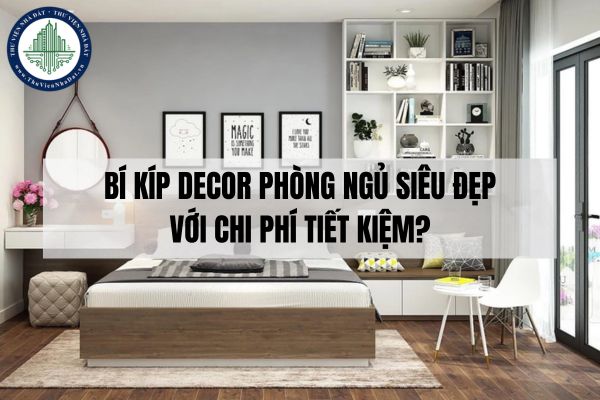 Bí kíp decor phòng ngủ siêu đẹp với chi phí tiết kiệm?