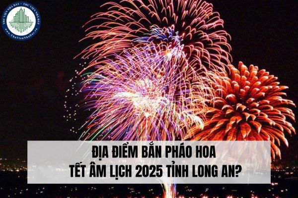 Địa điểm bắn pháo hoa Tết Âm lịch 2025 tỉnh Long An?