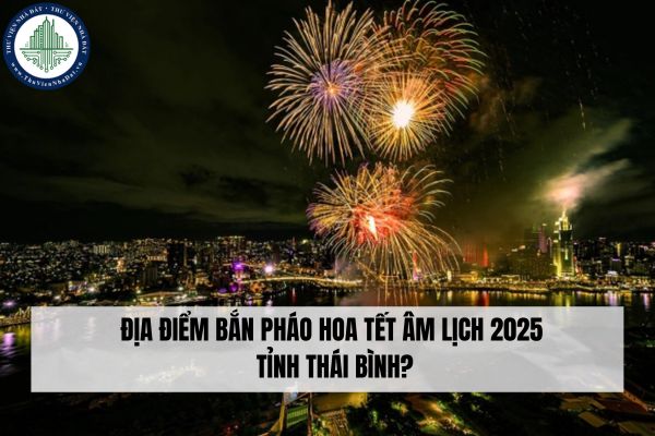 Địa điểm bắn pháo hoa Tết Âm lịch tỉnh Thái Bình năm 2025