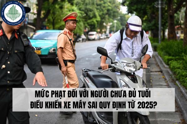 Mức phạt đối với người chưa đủ tuổi điều khiển xe máy sai quy định từ 2025?