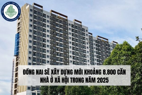 Đồng Nai sẽ xây dựng mới khoảng 8.800 căn nhà ở xã hội trong năm 2025