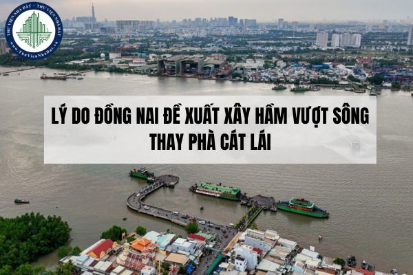 Lý do Đồng Nai đề xuất xây hầm vượt sông thay phà Cát Lái