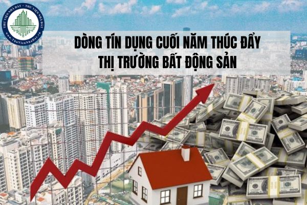 Dòng tín dụng cuối năm thúc đẩy thị trường bất động sản