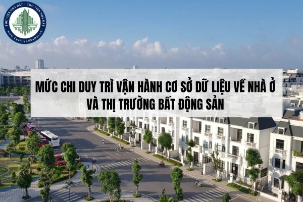 Mức chi duy trì vận hành cơ sở dữ liệu về nhà ở và thị trường bất động sản