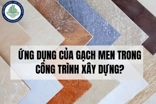 Ứng dụng của gạch men trong công trình xây dựng?