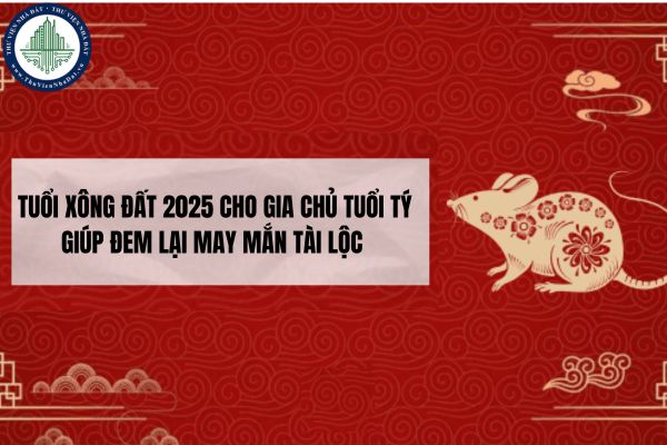 Tuổi xông đất 2025 cho gia chủ tuổi Tý giúp đem lại may mắn tài lộc 