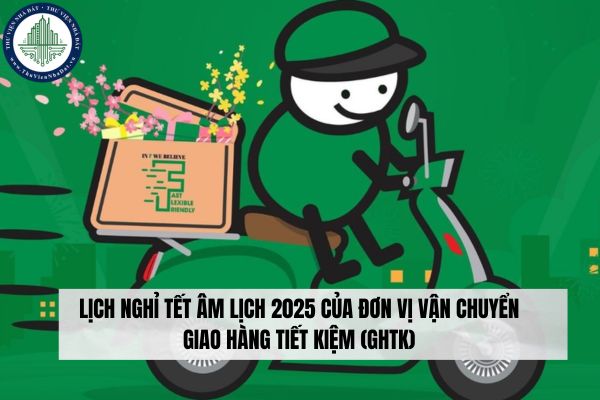 Lịch nghỉ Tết Âm lịch 2025 của đơn vị vận chuyển giao hàng tiết kiệm (GHTK)