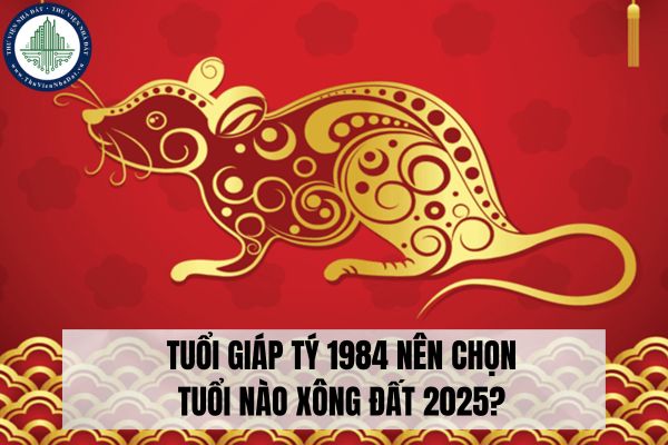 Tuổi Giáp Tý 1984 nên chọn tuổi nào xông đất 2025?