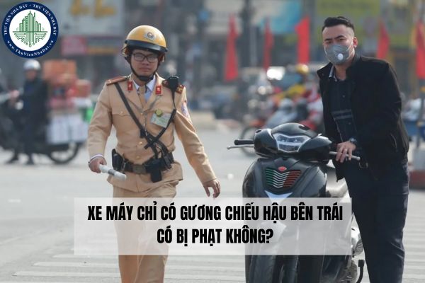 Xe máy chỉ có gương chiếu hậu bên trái có bị phạt không?