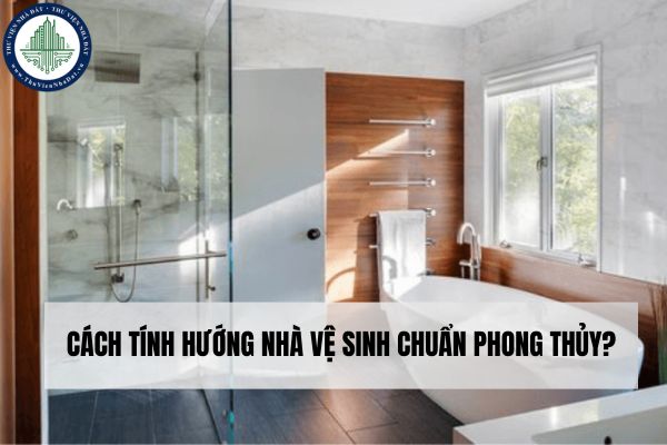 Cách tính hướng nhà vệ sinh chuẩn phong thủy?