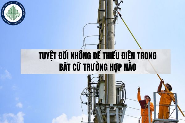 Tuyệt đối không để thiếu điện trong bất cứ trường hợp nào