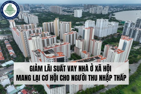 Giảm lãi suất vay nhà ở xã hội mang lại cơ hội cho người thu nhập thấp