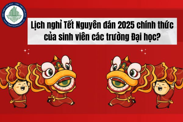 Lịch nghỉ Tết Nguyên đán 2025 chính thức của sinh viên các trường Đại học?