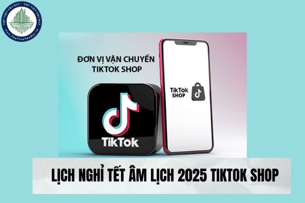 Lịch nghỉ Tết Âm lịch 2025 Tiktok shop như thế nào?