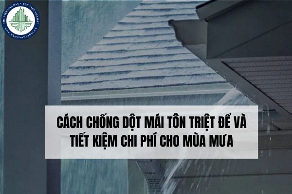 Cách chống dột mái tôn triệt để và tiết kiệm chi phí cho mùa mưa