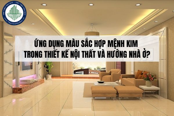 Ứng dụng màu sắc hợp mệnh kim trong thiết kế nội thất? Lựa chọn màu sắc theo hướng nhà cho người mệnh Kim?