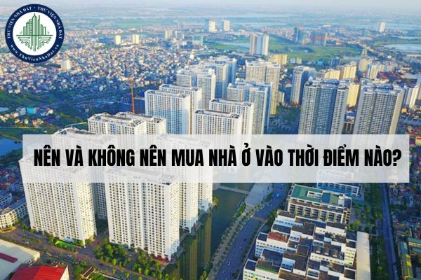 Nên và không nên mua nhà ở vào thời điểm nào?