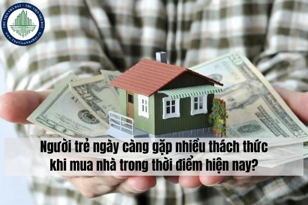 Người trẻ ngày càng gặp nhiều thách thức khi mua nhà trong thời điểm hiện nay?