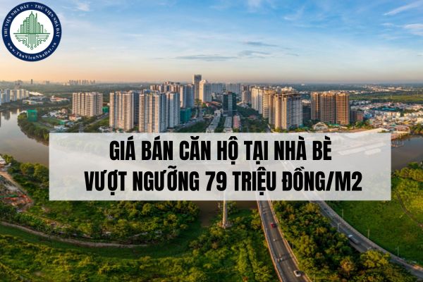 Giá bán căn hộ tại Nhà Bè vượt ngưỡng 79 triệu đồng/m2