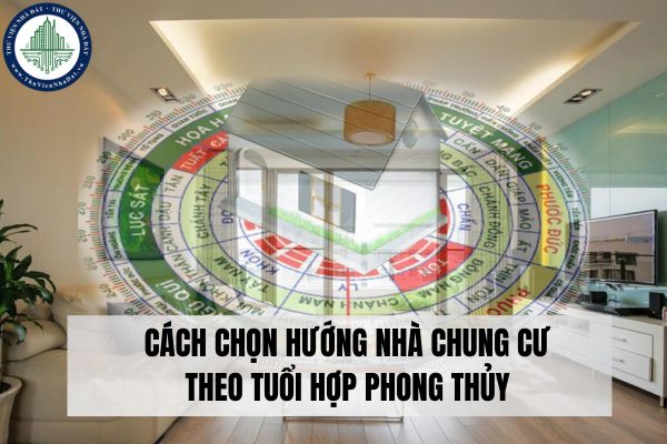 Cách chọn hướng nhà chung cư theo tuổi hợp phong thủy?