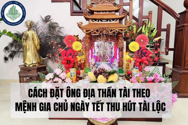 Cách đặt bàn thờ ông Địa Thần Tài theo mệnh gia chủ ngày Tết thu hút tài lộc?