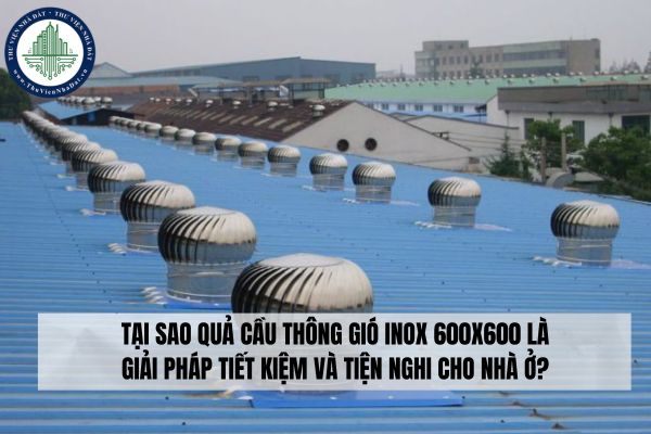 Tại sao quả cầu thông gió inox 600x600 là giải pháp tiết kiệm và tiện nghi cho nhà ở?