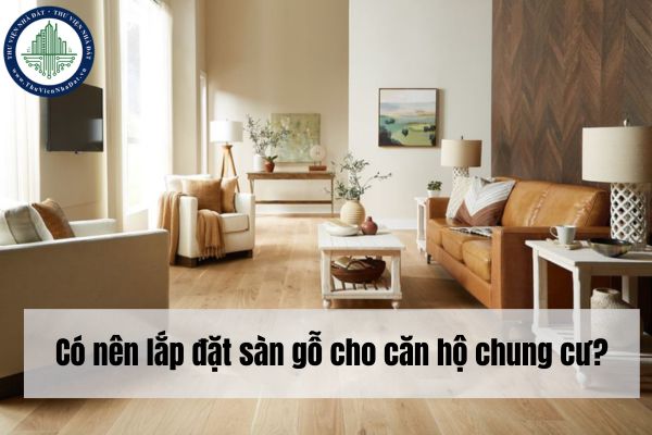 Có nên lắp đặt sàn gỗ cho căn hộ chung cư?