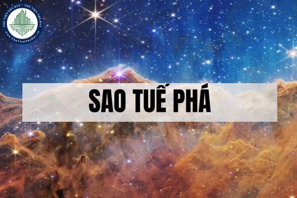 Sao Tuế Phá là gì? Ý nghĩa của sao Tuế Phá tại các cung?