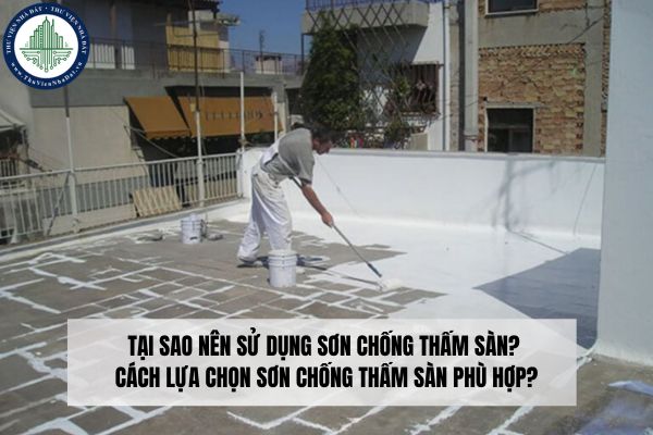 Tại sao nên sử dụng sơn chống thấm sàn? Cách lựa chọn sơn chống thấm sàn phù hợp?