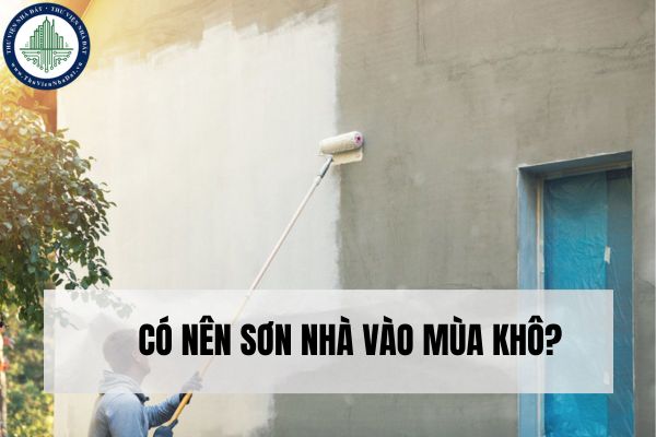 Ưu điểm và nhược điểm của việc sơn nhà vào mùa khô? Cách xác định thời gian sơn nhà vào mùa khô phù hợp?