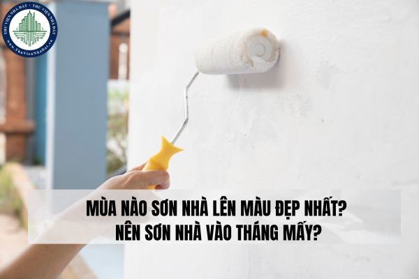 Mùa nào sơn nhà lên màu đẹp nhất? Nên sơn nhà vào tháng mấy?