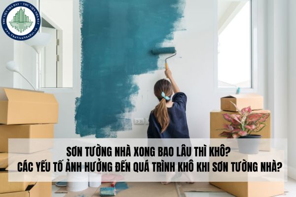 Sơn tường nhà xong bao lâu thì khô? Các yếu tố ảnh hưởng đến quá trình khô khi sơn tường nhà?