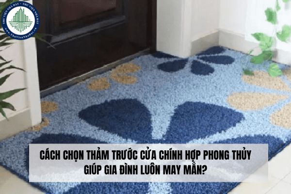 Cách chọn thảm trước cửa chính hợp phong thủy giúp gia đình luôn may mắn?