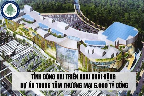 Tỉnh Đồng Nai triển khai khởi động dự án trung tâm thương mại 6.000 tỷ đồng