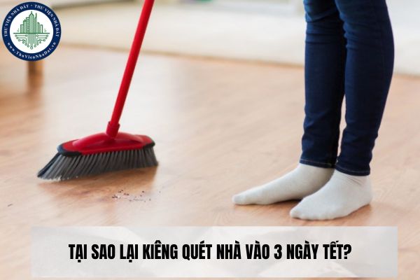 Tại sao lại kiêng quét nhà vào 3 ngày Tết?