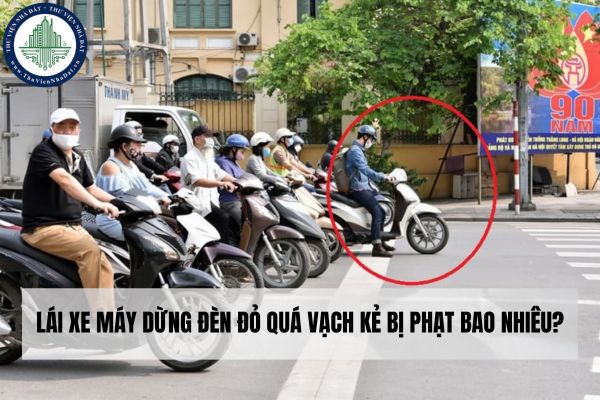 Lái xe máy dừng đèn đỏ quá vạch kẻ bị phạt bao nhiêu?