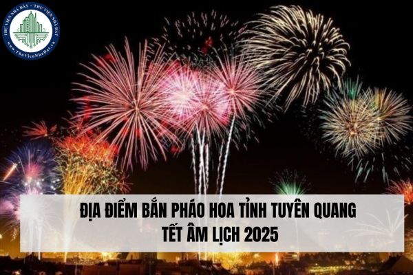 Địa điểm bắn pháo hoa tỉnh Tuyên Quang Tết Âm lịch 2025 