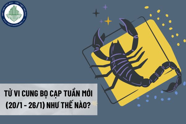 Tử vi cung Bọ Cạp tuần mới (20/1 - 26/1) như thế nào?