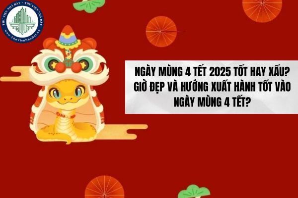 Ngày Mùng 4 Tết 2025 tốt hay xấu? Giờ đẹp và hướng xuất hành tốt vào ngày mùng 4 Tết?