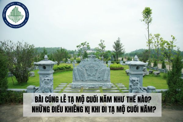 Bài cúng lễ tạ mộ cuối năm như thế nào? Những điều khiêng kị khi đi tạ mộ cuối năm?