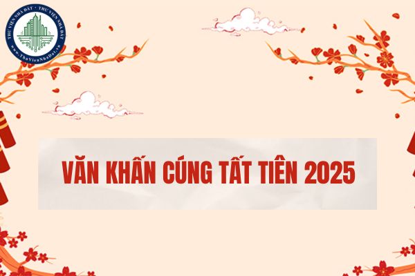 Văn khấn cúng tất tiên 2025? Lưu ý khi cúng tất niên cuối năm 2025?