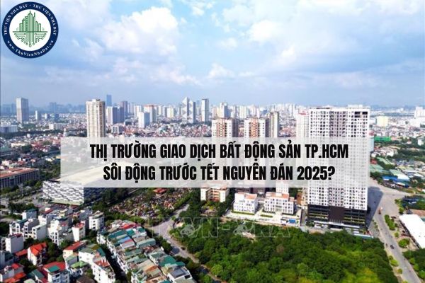 Thị trường giao dịch bất động sản TP.HCM sôi động trước Tết Nguyên đán 2025