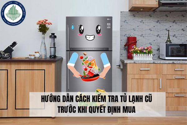 Hướng dẫn cách kiểm tra tủ lạnh cũ trước khi quyết định mua 