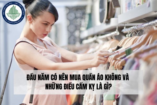 Đầu năm có nên mua quần áo không và những điều cấm kỵ là gì?