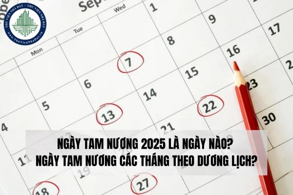 Ngày Tam Nương 2025 là ngày nào? Ngày Tam Nương các tháng theo dương lịch?