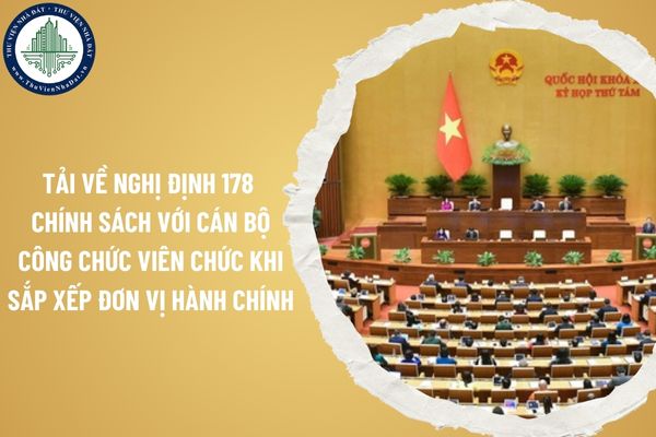 Tải về Nghị định 178 chính sách với cán bộ công chức viên chức khi sắp xếp đơn vị hành chính